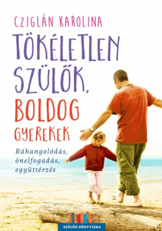 Kedvezményes ár Tökéletlen szülők, boldog gyerekek - Ráhangolódás, önelfogadás, együttérzés