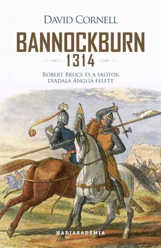 Bannockburn - 1314 - Robert Bruce és a skótok diadala Anglia felett Vedd meg most