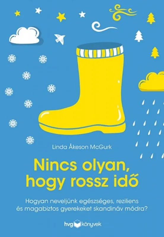 Nincs olyan, hogy rossz idő - Hogyan neveljünk egészséges, reziliens és magabiztos gyerekeket skandináv módra? Outlet