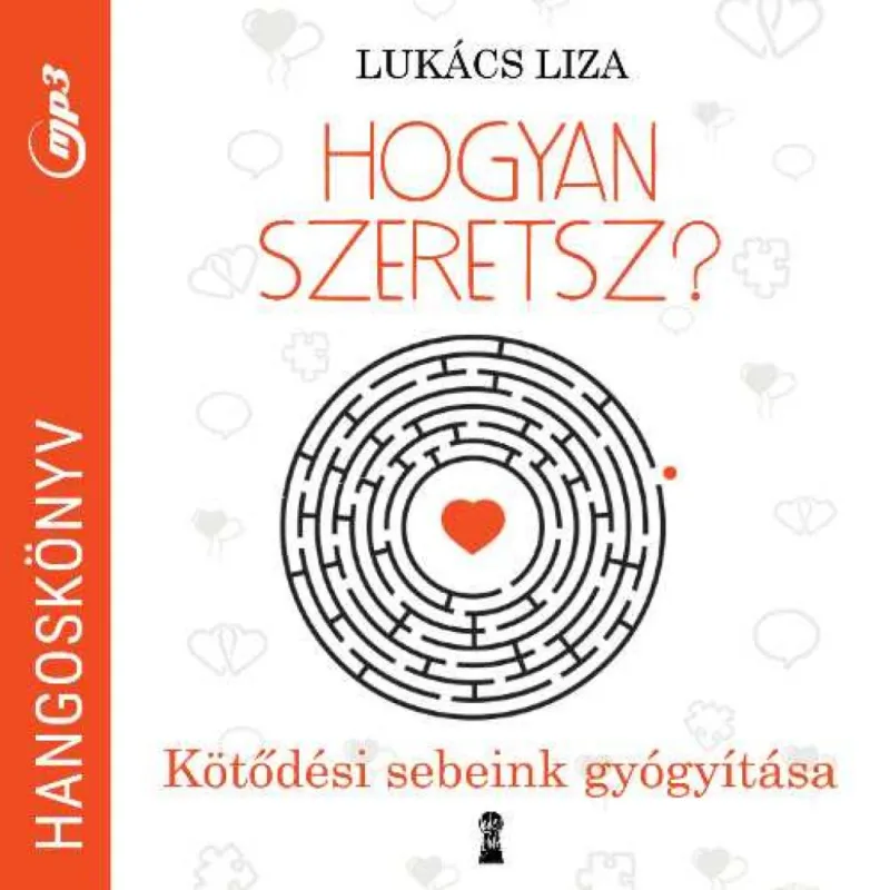 Hogyan szeretsz? - Hangoskönyv - Kötődési sebeink gyógyítása Vedd meg most