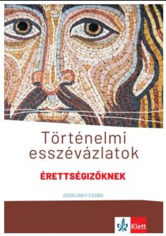 Ajánlat Történelmi esszévázlatok érettségizőknek közép- és emelt szinten