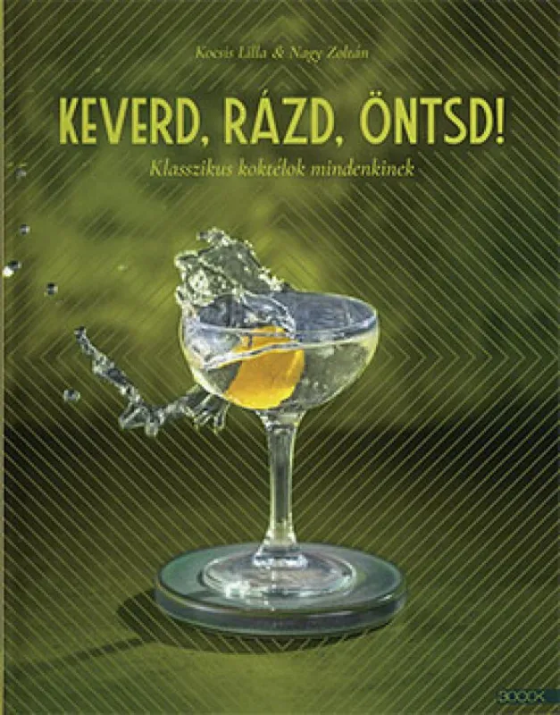 Keverd, rázd, öntsd! - Klasszikus koktélok mindenkinek Akció