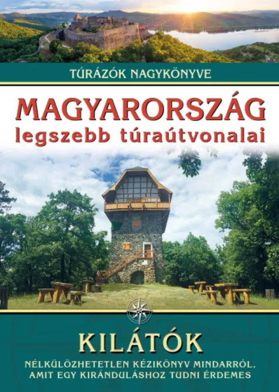 Nézd meg most Magyarország legszebb túraútvonalai - Kilátók /Túrázók nagykönyve