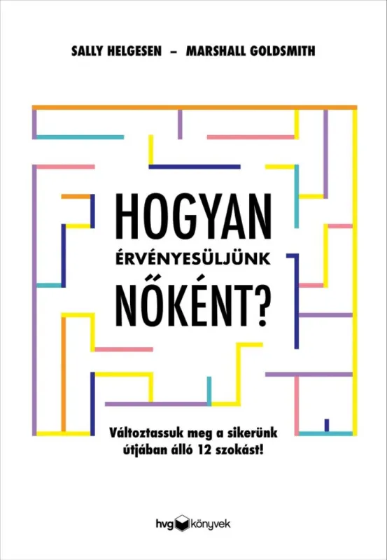 Hogyan érvényesüljünk nőként? - Változtassuk meg a sikerünk útjában álló 12 szokást! Gyors szállítás