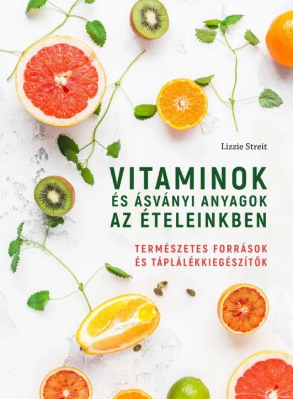 Vitaminok és ásványi anyagok az ételeinkben - Természetes források és táplálékkiegészítők Nézd meg most