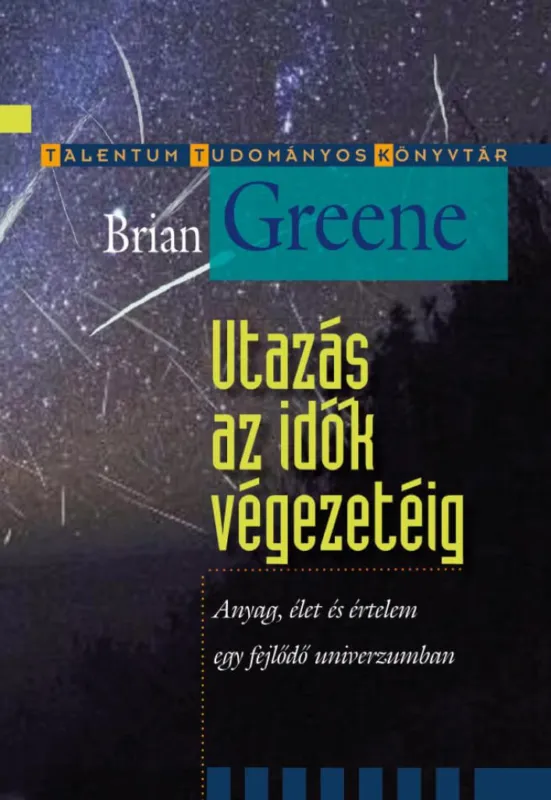 Utazás az idők végezetéig - Anyag, élet és értelem egy fejlődő univerzumban Kihagyhatatlan ajánlat