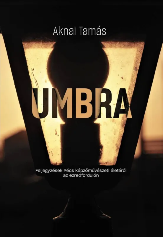 Bestseller UMBRA Feljegyzések Pécs képzőművészeti életéről az ezredfordulón
