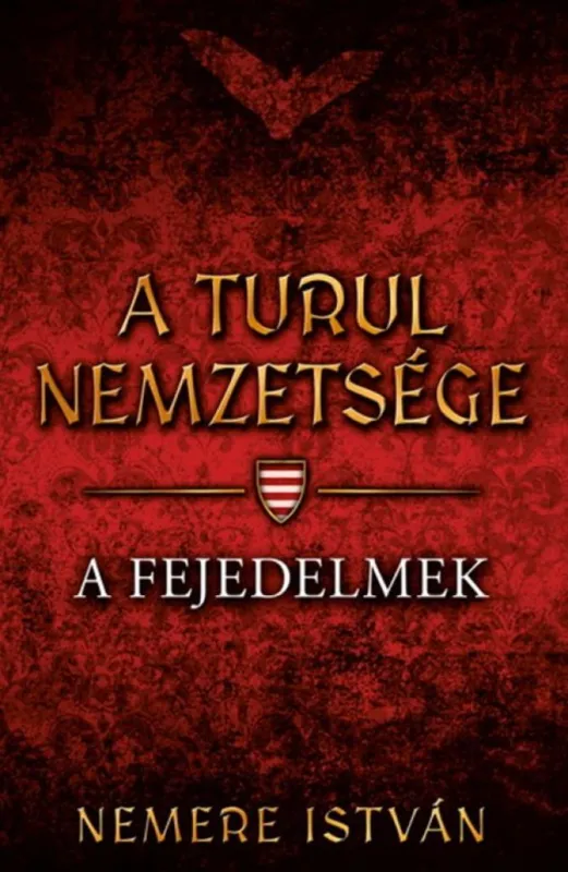 A Turul nemzetsége - A fejedelmek Azonnali szállítás