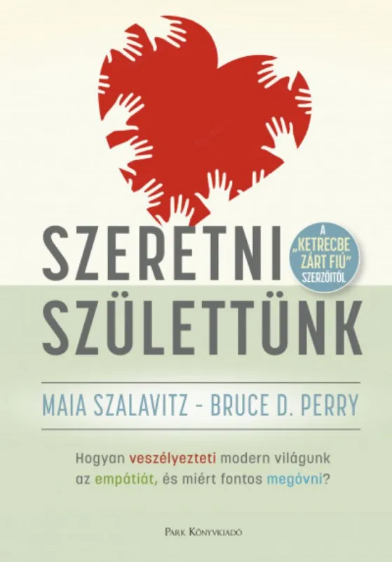 Utolsó esély Szeretni születtünk - Hogyan veszélyezteti modern világunk az empátiát, és miért fontos megóvni?