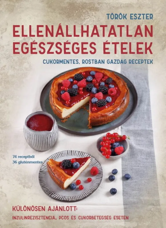 Vásárlói kedvenc Ellenállhatatlan egészséges ételek - Cukormentes, rostban gazdag receptek