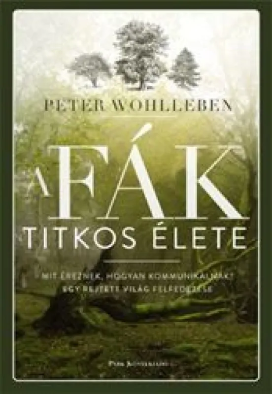 Kiárusítás A fák titkos élete - Mit éreznek, hogyan kommunikálnak? Egy rejtett világ felfedezése