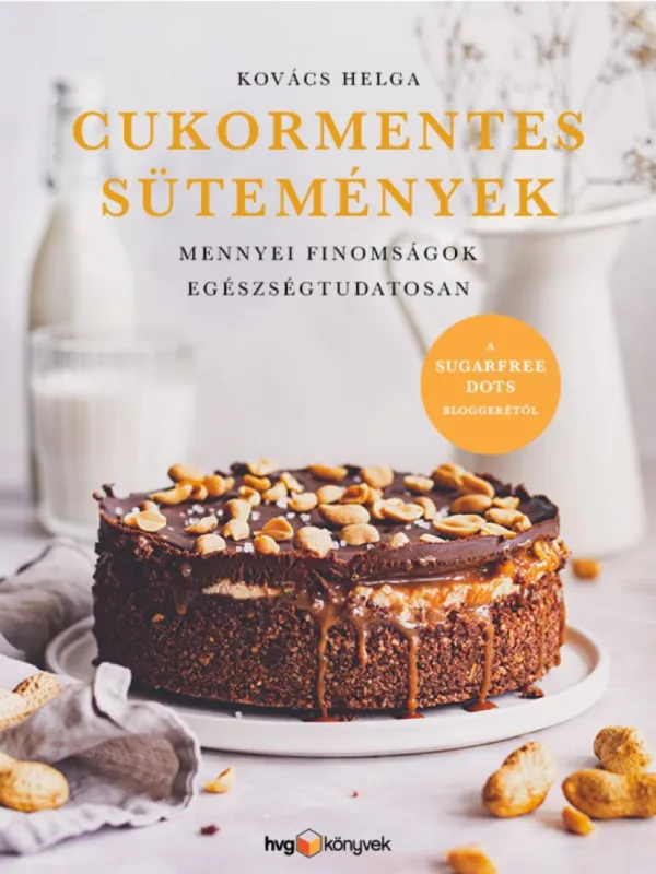 Cukormentes sütemények - Mennyei finomságok egészségtudatosan Ne maradj le