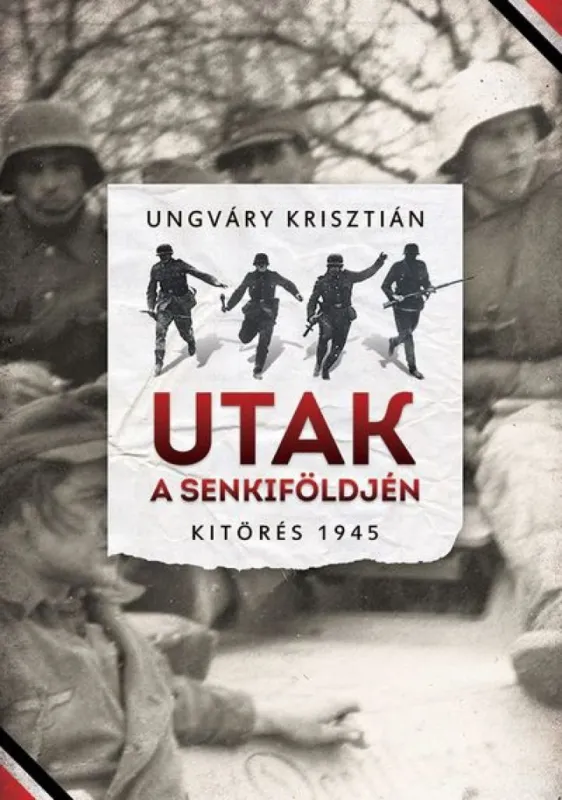 Utak a senkiföldjén - 1945. Kitörés Legkelendőbb