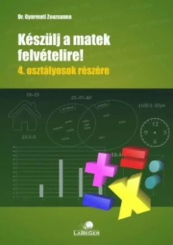 Vedd meg most Készülj a matek felvételire! 4. osztályosok részére - Dr. Gyarmati Zsuzsanna