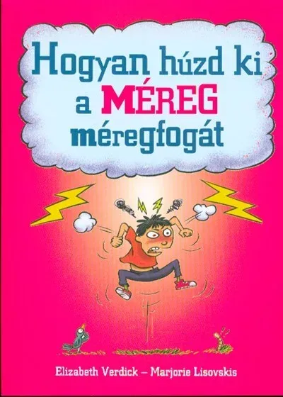 Hogyan húzd ki a méreg méregfogát - Elizabeth Verdick Legnépszerűbb