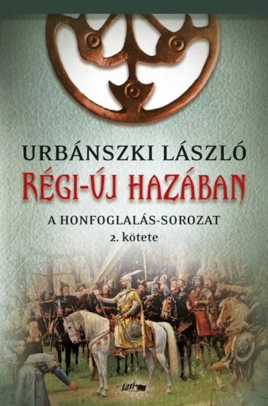 Régi-új hazában - A Honfoglalás-sorozat 2. kötete Ajánlat