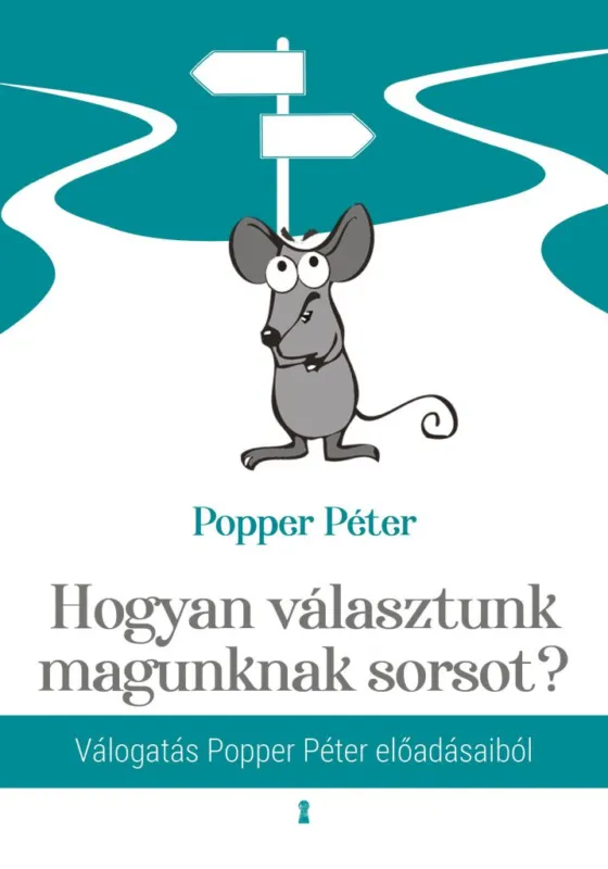 Vedd meg online Hogyan választunk magunknak sorsot? - Válogatás Popper Péter előadásaiból