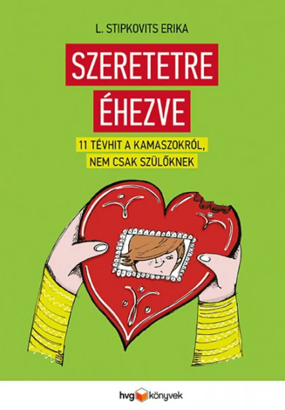 Szeretetre éhezve - 11 tévhit kamaszokról, nem csak szülőknek Olcsó