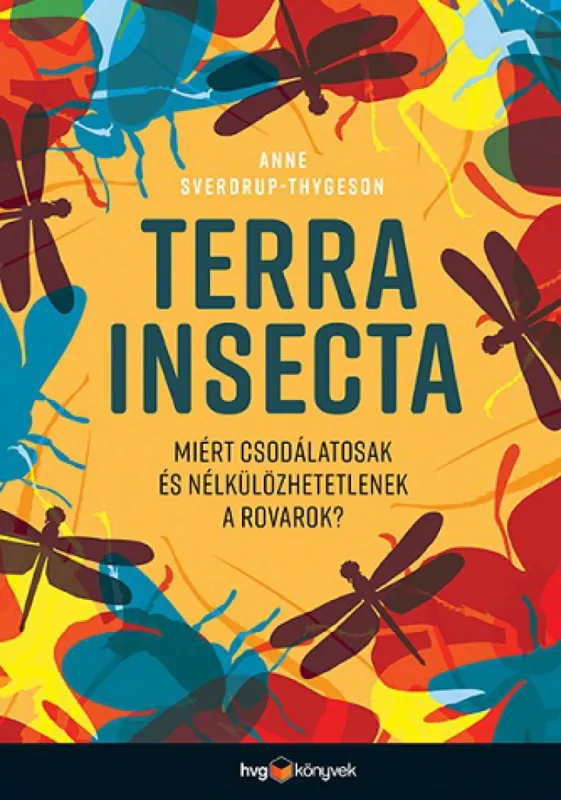 Terra Insecta - Miért csodálatosak és nélkülözhetetlenek a rovarok? Legjobb ár
