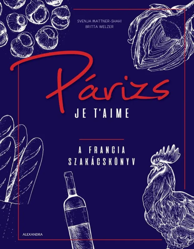 Vásárlói kedvenc Párizs Je’ taime - A francia szakácskönyv