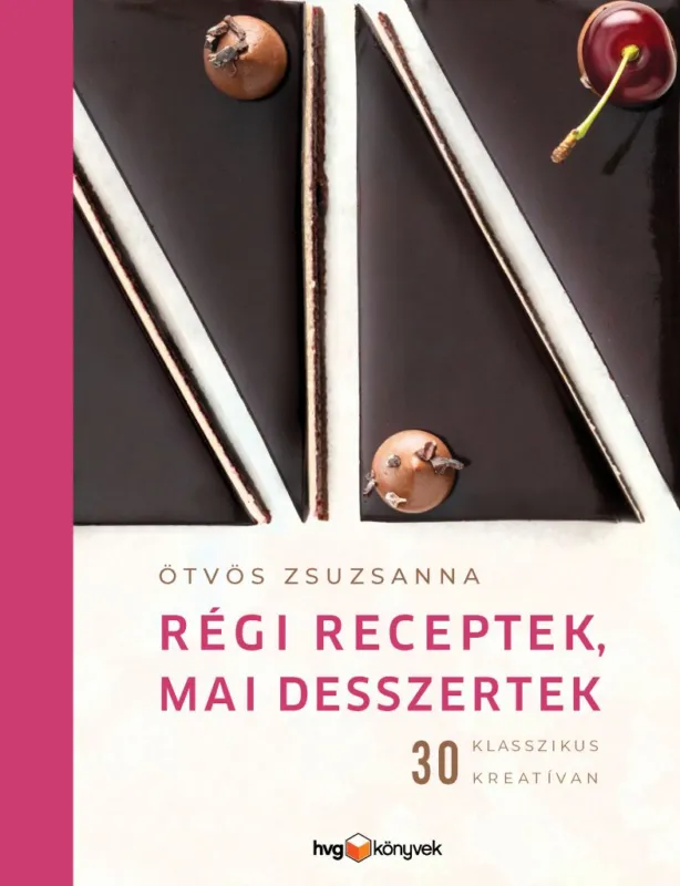 Rendeld meg most Régi receptek, mai desszertek - 30 klasszikus kreatívan