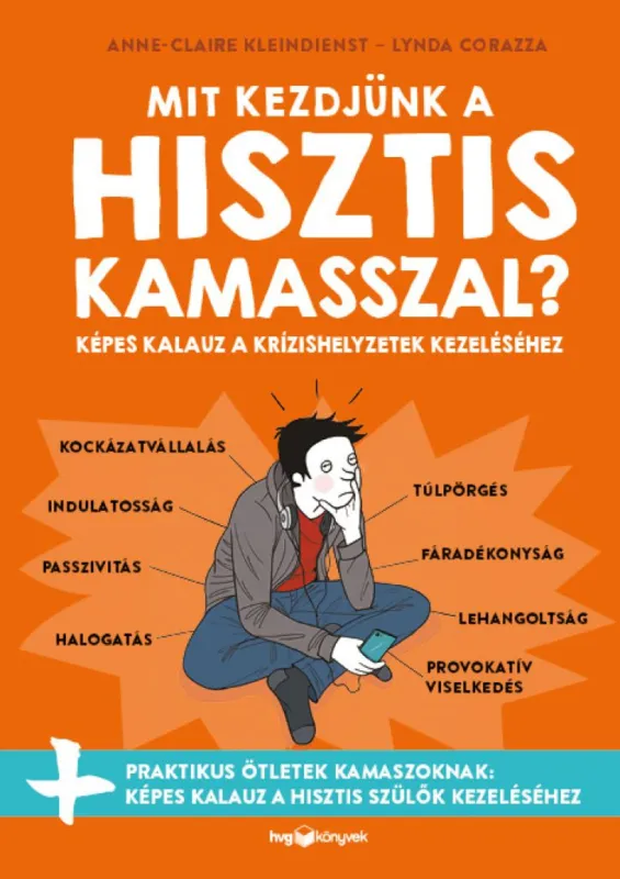 Mit kezdjünk a hisztis kamasszal? - Képes kalauz a krízishelyzetek kezeléséhez Szuper ajánlat