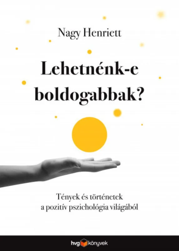 Expressz szállítás Lehetnénk-e boldogabbak? - Tények és történetek a pozitív pszichológia világából