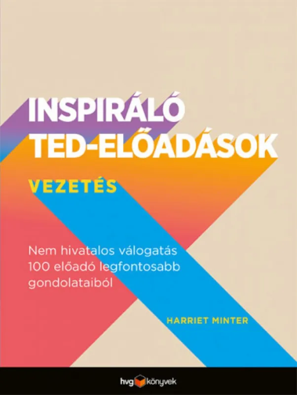 Rendeld meg most Inspiráló TED-előadások: Vezetés - Nem hivatalos válogatás 100 előadó legfontosabb gondolataiból