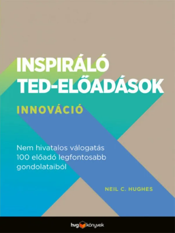 Ne maradj le Inspiráló TED-előadások: Innováció - Nem hivatalos válogatás 100 előadó legfontosabb gondolataiból
