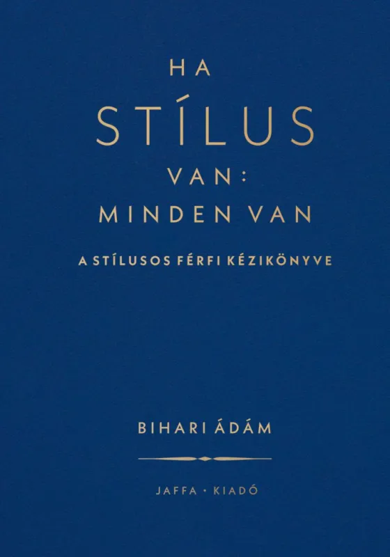 Ha stílus van: minden van - A stílusos férfi kézikönyve Rendeld meg most