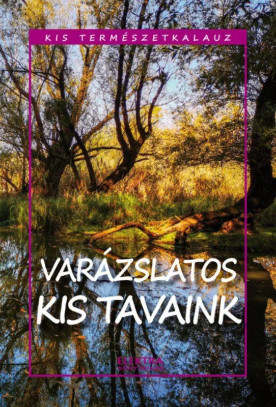 Kis természetkalauz - Varázslatos kis tavaink Szuper akció
