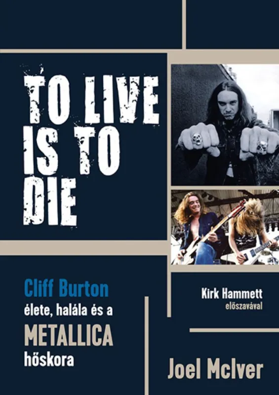 TO LIVE IS TO DIE - Cliff Burton élete, halála és a Metallica hőskora Prémium