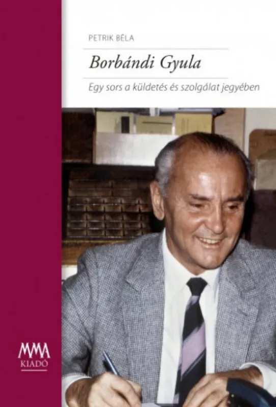 Azonnal elérhető Borbándi Gyula - Egy sors a küldetés és szolgálat jegyében