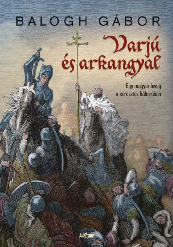 Varjú és arkangyal - Egy magyar lovag a keresztes háborúban Prémium