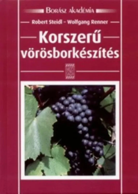 Korszerű vörösborkészítés - Borász akadémia - Robert Steidl Szuper ajánlat
