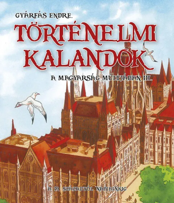 Történelmi kalandok a magyarság múltjában 3. - A 19. századtól napjainkig Olcsóbb