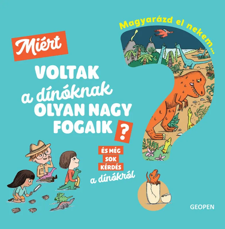 Legkelendőbb Magyarázd el nekem… Miért voltak a dínóknak olyan nagy fogaik? - és még sok kérdés a dínókról