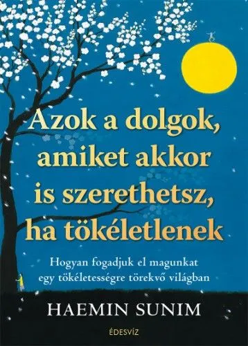 Szuper ajánlat Azok a dolgok, amiket akkor is szerethetsz, ha tökéletlenek - Hogyan fogadjuk el magunkat egy tökéletességre törekvő világban
