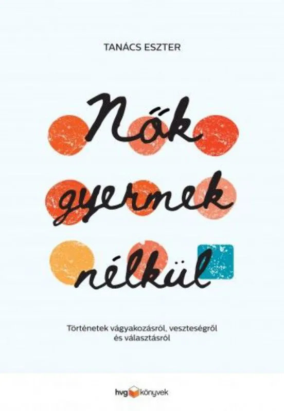 Exkluzív ajánlat Nők gyermek nélkül - Történetek vágyakozásról, veszteségről és választásról