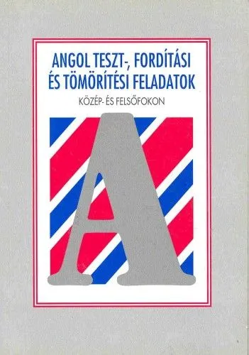 Angol teszt-, fordítási és tömörítési feladatok - Közép és felsofokon Gyors kiszállítás