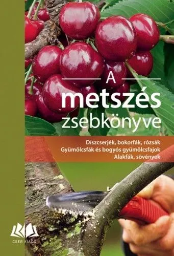 Expressz kézbesítés A metszés zsebkönyve - Díszcserjék, bokorfák, rózsák, gyümölcsfák és bogyós gyümölcsfajok, alakfák, sövények