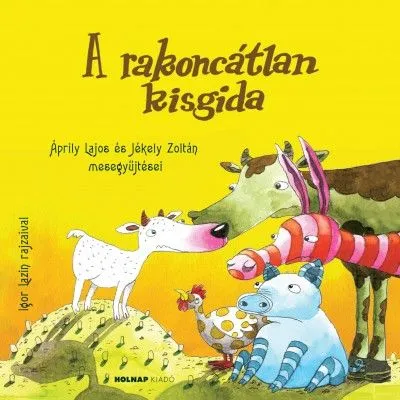 A rakoncátlan kisgida - Áprily Lajos és Jékely Zoltán mesegyűjtései Kihagyhatatlan ajánlat