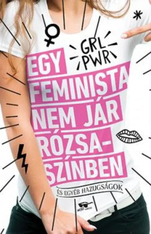 Egy feminista nem jár rózsaszínben - és egyéb hazugságok Ajánlat