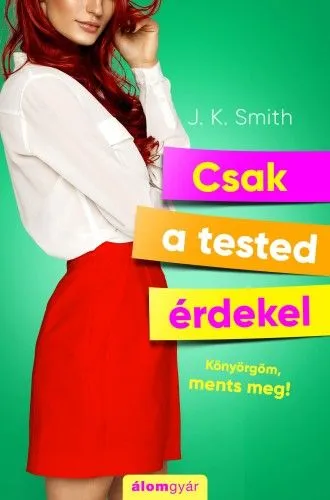 Csak a tested érdekel - Könyörgöm, ments meg! Biztonságos fizetés