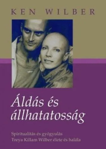 Exkluzív ajánlat Áldás és állhatatosság - Spiritualítás és gyógyulás - Treya Killam Wilber élete és halála