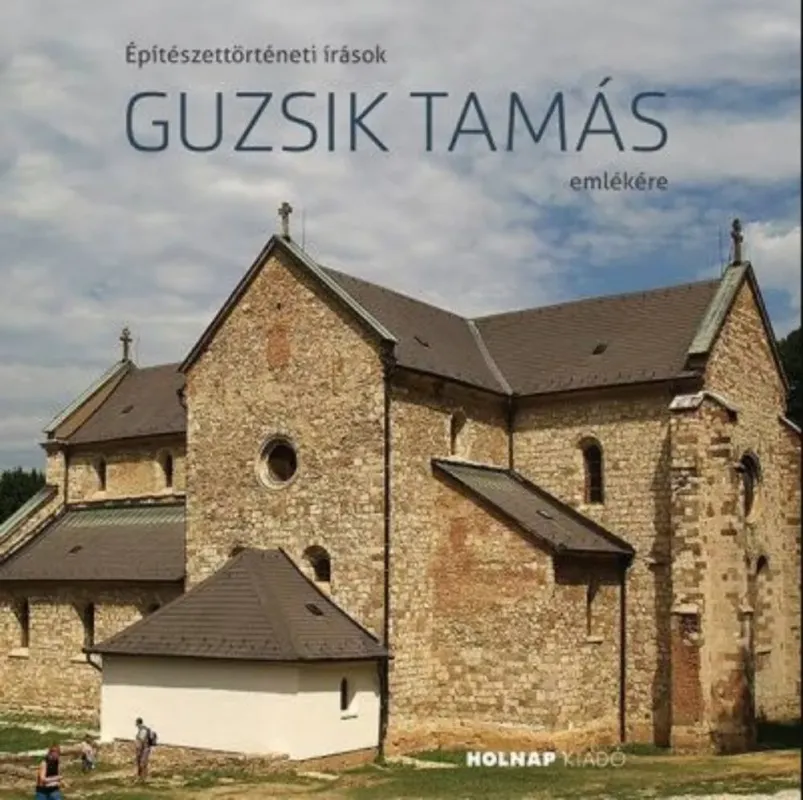 Építészettörténeti írások Guzsik Tamás emlékére - Középkoron innen és túl Népszerű