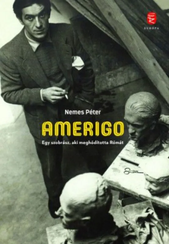 Korlátozott ajánlat Amerigo - Egy szobrász, aki meghódította Rómát