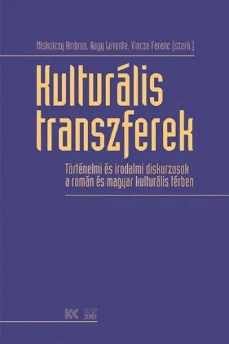 Legjobb ár Kulturális transzferek - Történelmi és irodalmi diskurzusok a román és magyar kulturális térben