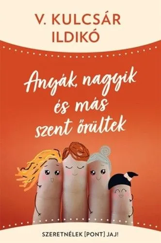 Olcsóbb Anyák, nagyik és más szent őrültek - Szeretnélek(pont)jaj!
