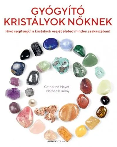 Gyógyító kristályok nőknek - Hívd segítségül a kristályok erejét életed minden szakaszában! Újdonság